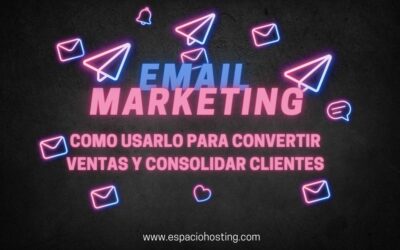 Email Marketing – como usarlo para convertir ventas y consolidar clientes